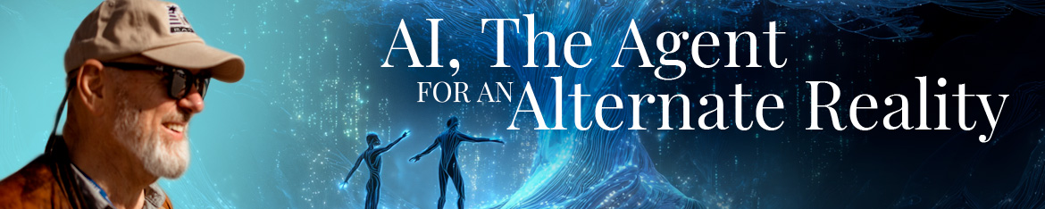 AI, The Agent for an Alternate Reality